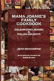 Mama Joanie's Family Cookbook: Celebrating Jewish & Italian Holidays by