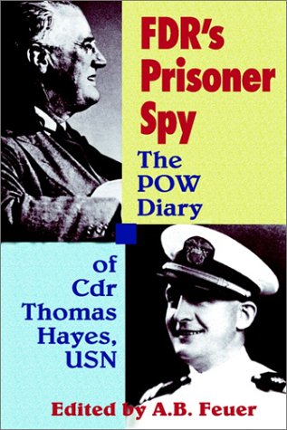 FDR's Prisoner Spy: The POW Diary of Cdr. Thomas Hayes, USN