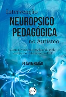 Livro Intervenção neuropsicopedagógica no autismo: Como a Neuropsicopedagogia pode auxiliar no tratamento do TEA