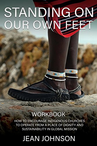 Standing on Our Own Feet: How to Encourage Indigenous Churches to Operate from a Place of Dignity an by Jean Johnson