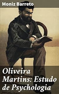 Livro Oliveira Martins: Estudo de Psychologia: Análise psicológica das obras de Oliveira Martins por Moniz Barreto: sensibilidade e complexidade na literatura portuguesa do século XIX