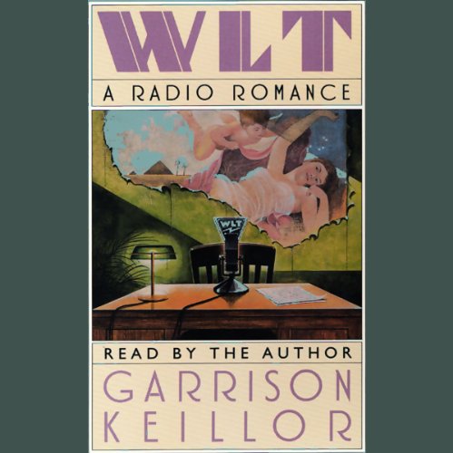 WLT: A Radio Romance by Garrison Keillor
