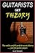Guitarists Get Theory: The really useful guide to music theory: .....just for guitar players