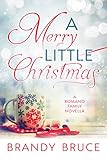 A Merry Little Christmas: A Romano Family Novella by Brandy Bruce