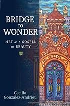 Bridge to Wonder: Art as a Gospel of Beauty