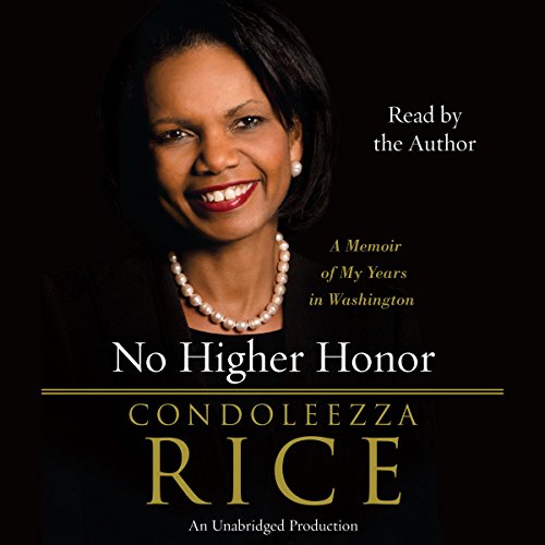 No Higher Honor: A Memoir of My Years in Washington by Condoleezza Rice
