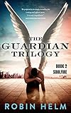 SoulFire: The Guardian Trilogy, Book 2 by Robin Helm