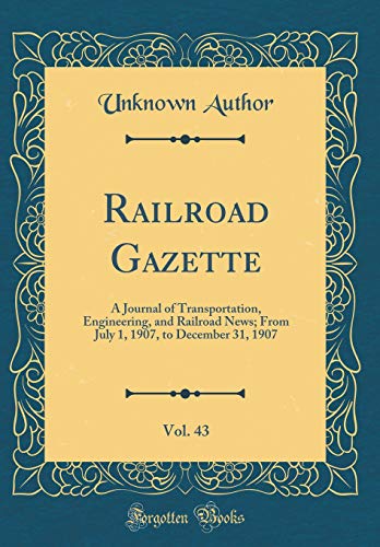 !BEST Railroad Gazette, Vol. 43: A Journal of Transportation, Engineering, and Railroad News; From July 1, P.P.T