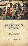 My Brother's Keeper: The Surprising Story of a Modern-Day Martyr by Jeff Riddering