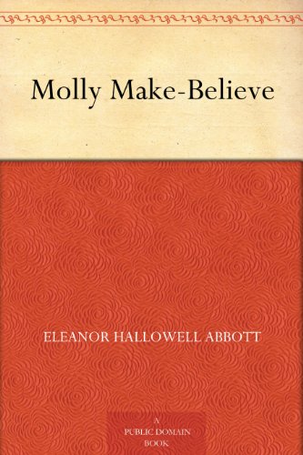 Molly Make-Believe by Eleanor Hallowell Abbott