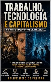 Livro Sociologia do Trabalho na Era Tecnológica: Como a tecnologia torna o mercado mais produtivo, mais lucrativo — e mais competitivo