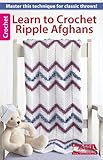 Learn to Crochet Ripple Afghans-8 Beautiful Afghans, 4 for Baby, 4 for Home Decorating. by