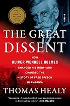 The Great Dissent: How Oliver Wendell Holmes Changed His Mind--and Changed the History of Free Speech in America