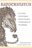 Bandersnatch: C.S. Lewis, J.R.R. Tolkien, and the Creative Collaboration of the Inklings by Diana Pavlac Glyer, James A. Owen