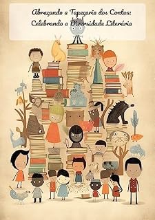 Livro Abraçando a Tapeçaria dos Contos: Celebrando a Diversidade Literária: O Poder da Diversidade Literária: Abraçando um Mundo Multicultural
