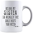 KROPSIS Being My Sister Is Really The Only Gift You Need -Love You- Funny Sarcastic Ceramic Coffee Mug White