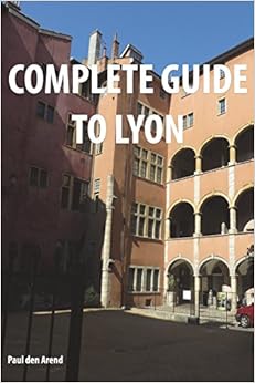 Complete Guide of Lyon, by Paul den Arend