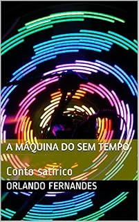 Livro A MÁQUINA DO sem TEMPO: Conto satírico