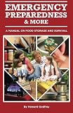Emergency Preparedness and More A Manual on Food Storage and Survival