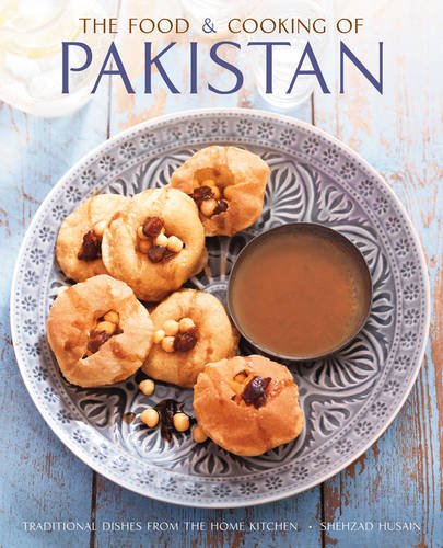The Food and Cooking of Pakistan: Traditional Dishes From The Home Kitchen by Shezhad Husain
