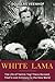 White Lama: The Life of Tantric Yogi Theos Bernard, Tibet's Lost Emissary to the New World