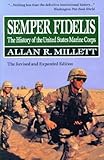 Semper Fidelis: The History of the United States Marine Corps: The Revised and Expanded Edition by Allan R. Millet