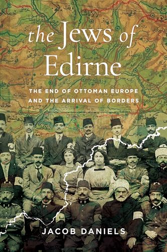 The Jews of Edirne: The End of Ottoman Europe and the Arrival of Borders (Stanford Studies in Jewish History and Culture)