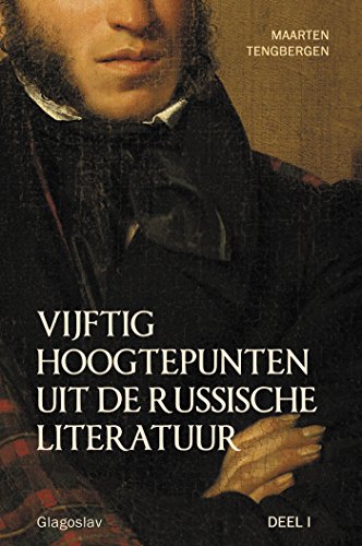 VIJFTIG HOOGTEPUNTEN UIT DE RUSSISCHE LITERATUUR - DEEL I: 19E EEUW: VAN POESJKIN TOT TSJECHOV (Dutch Edition)