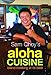 Sam Choy's Aloha Cuisine: Island Cooking at Its Best by