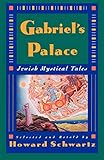 Gabriel's Palace: Jewish Mystical Tales by Howard Schwartz
