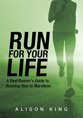 Run For Your Life: The real runner's guide to running long distance