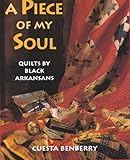 A Piece of My Soul: Quilts by Black Arkansans by 