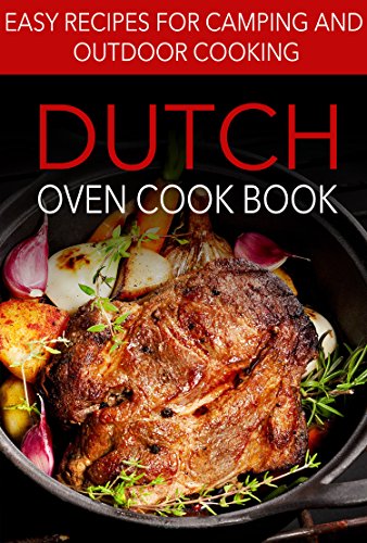 Dutch Oven Cook Book Easy Recipes For Camping And Outdoor Cooking