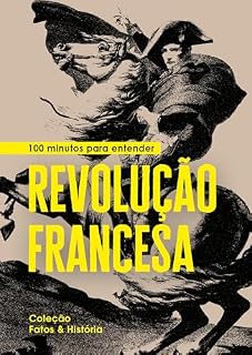 Livro 100 minutos para entender Revolução Francesa