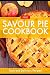 PIE!: The Art of Creating Delectable Pies Cookbook by SAVOUR PRESS