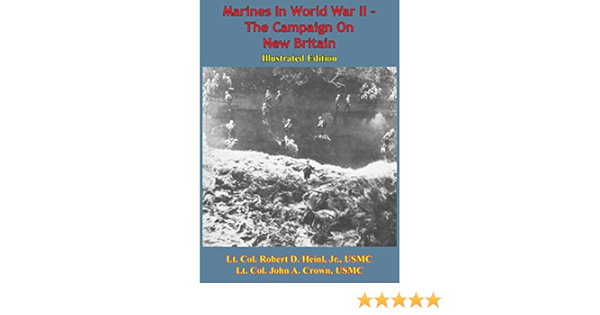 Amazon Com Marines In World War Ii The Campaign On New Britain Illustrated Edition Ebook Hough Usmcr Lt Col Frank O Crown Major John A Shepherd Usmc General Lemuel C Kindle Store