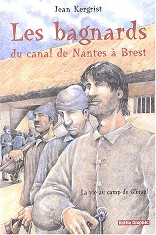 Les  bagnards du canal de Nantes à Brest