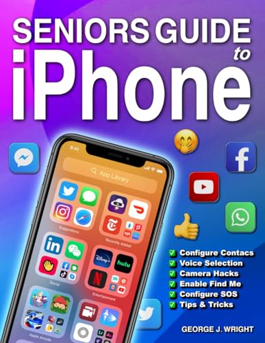 Seniors Guide to iPhone: The Easy Guide to Learn to Master your New iPhone with Step-by-Step Illustrated Instructions with Examples, Tips & Tricks for Senior Beginner Users Jan 8, 2023