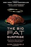 The Big Fat Surprise: Why Butter, Meat and Cheese Belong in a Healthy Diet