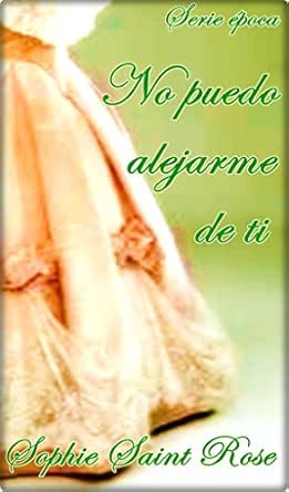 Amazon Com No Puedo Alejarme De Ti Spanish Edition Ebook Saint Rose Sophie Lopez Rodriguez Sonia Kindle Store
