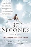 37 Seconds: Dying Revealed Heaven's Help--A Mother's Journey by Stephanie Arnold, Sari Padorr