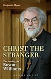 Christ the Stranger: The Theology of Rowan Williams by Benjamin Myers