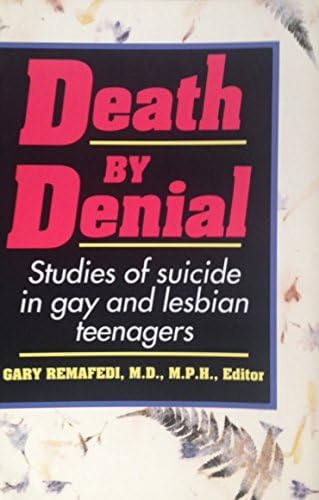 Death by Denial: Studies of Suicide in Gay and Lesbian Teenagers: Studies of Suicide in Gay and Lesbian Teenagers