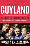 Guyland: The Perilous World Where Boys Become Men