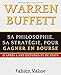 Warren Buffett Sa philosophie, sa stratégie, pour gagner en bourse: D'après 3 ans d'études et de tests (French Edition) by 