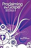 Proclaiming the Gospel: Preaching for the Life of the Church by Brian K. Peterson