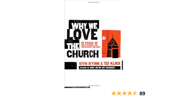 2022 Christmas Chruchless Ladies Everyday People Cafe Why We Love The Church: In Praise Of Institutions And Organized Religion:  Kevin Deyoung, Ted Kluck: 9780802458377: Books