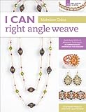 I Can Right Angle Weave: From Basic Stitch to Advanced Techniques, a Comprehensive Workbook for Beaders (I Can Series) by Mabeline Gidez