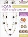 I Can Right Angle Weave: From Basic Stitch to Advanced Techniques, a Comprehensive Workbook for Beaders (I Can Series)