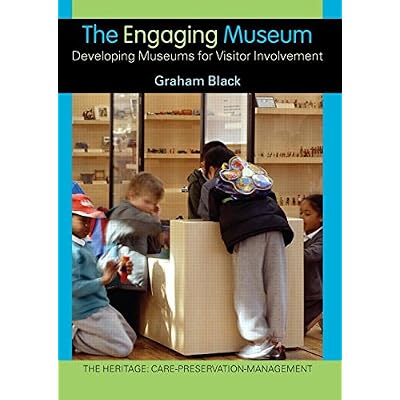 The Engaging Museum: Developing Museums for Visitor Involvement (The Heritage: Care-Preservation-Management) The Engaging Museum: Developing Museums for Visitor Involvement (The Heritage: Care-Preservation-Management)